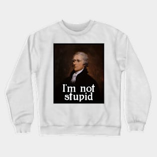 I'm not stupid - Alexander Hamilton Crewneck Sweatshirt